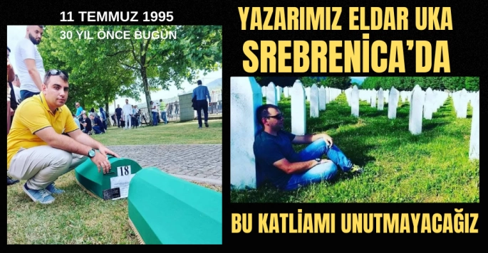 Yazarımız Tarihçi-Eldar Uka Srebrenica'da