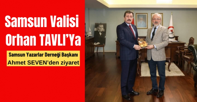 Yazarlar Derneği Başkanı  Ahmet Seven Samsun Valisi Orhan Tavlıyı Ziyaret etti