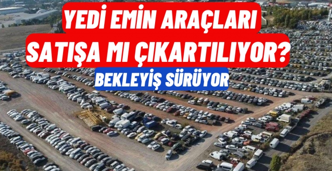 Yediemin araçları satışa mı çıkartılıyor? 