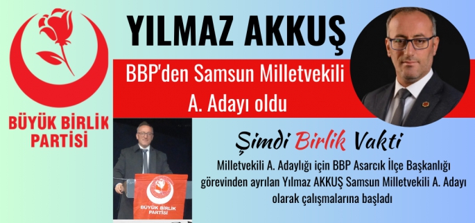Yılmaz Akkuş BBP Samsun Milletvekili A. Adayı oldu