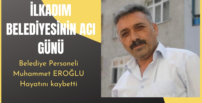 İlkadım Belediye personeli Muhammet Eroğlu'nun vefatı üzdü