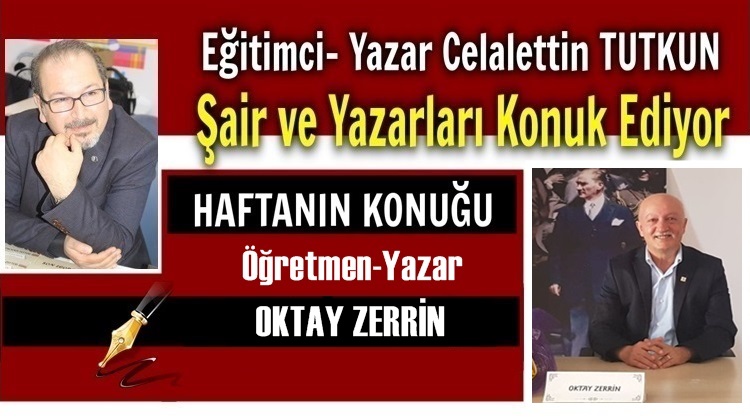 HAFTANIN RÖPORTAJ KONUĞU: EĞİTİMCİ-YAZAR OKTAY ZERRİN