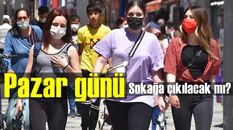 Pazar günü sokağa çıkılacak mı?