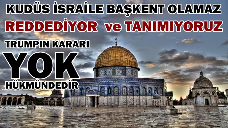 ABD'nin Kudüs İsrailin Başkenti kararı yok hükmündedir
