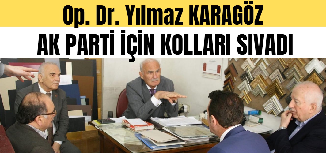 Op. Dr. Yılmaz Karagöz hemşerilerini AK Parti'ye davet etti