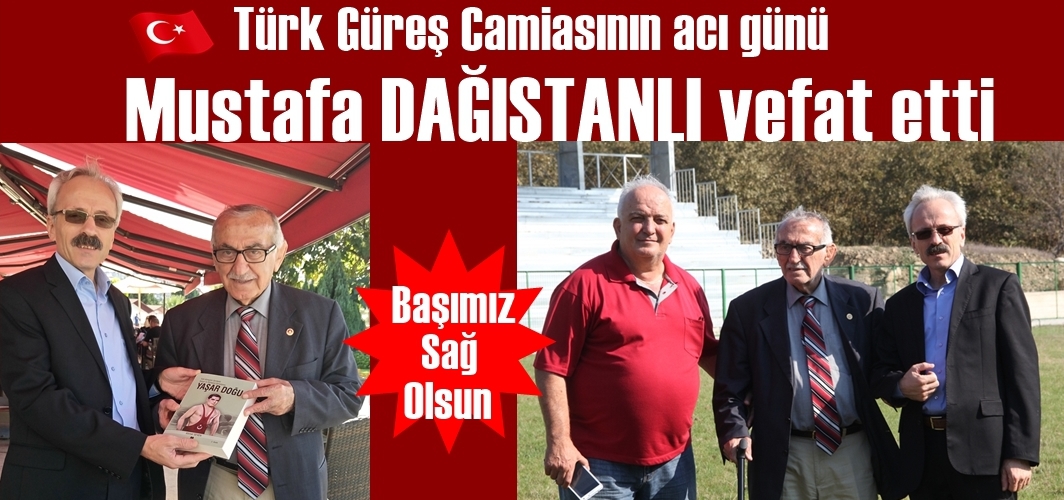 Türk Güreşinin efsane isimlerinden Mustafa Dağıstanlı vefat etti